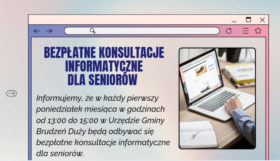 Informujemy, że w każdy pierwszy poniedziałek miesiąca w godzinach od 13:00 do 15:00 w Urzędzie Gminy Brudzeń Duży będą odbywać się bezpłatne konsultacje informatyczne dla seniorów.