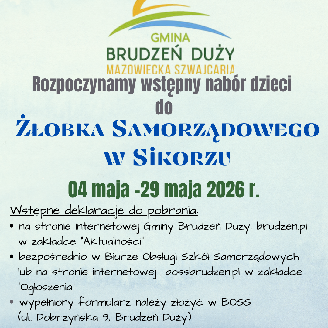 Urząd Gminy Brudzeń Duży informuje o możliwości składania wstępnych deklaracji zgłoszenia dziecka do Samorządowego Żłobka w Sikorzu. Celem zebrania deklaracji jest oszacowanie zapotrzebowania mieszkańców na miejsca opieki dla dzieci do lat 3 oraz lepsze zaplanowanie organizacji opieki żłobkowej na terenie gminy. Planowany termin otwarcia żłobka – 1.10.2026 r.        