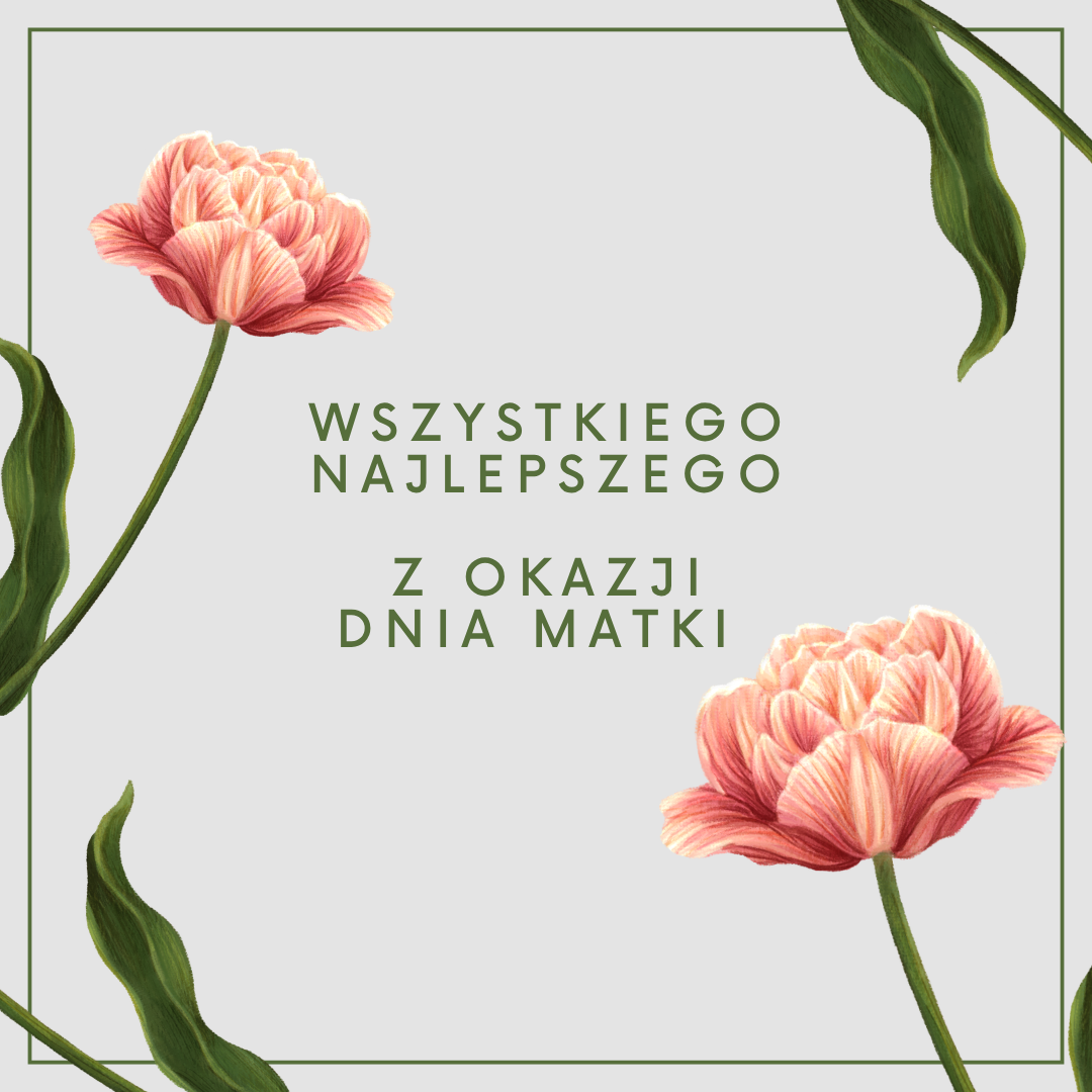 Z okazji Dnia Matki składamy wszystkim Mamom najserdeczniejsze życzenia: dużo zdrowia, radości, miłości oraz codziennych powodów do uśmiechu.